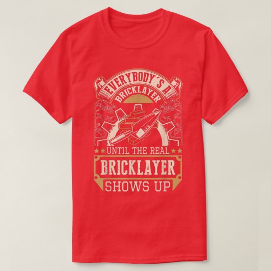 Everybody's A Bricklayer Until The Real Bricklayer Tシャツ (デザイン正面)