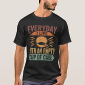 Everyday I Live With An Empty Cup Of Care  Sarcast Tシャツ (正面)
