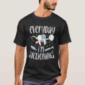 Everyday I m Suctioning Dental Assistant Dentist Tシャツ (正面)