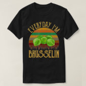 Everyday I'm Brusselin', brussel sprout  Tシャツ (デザイン正面)