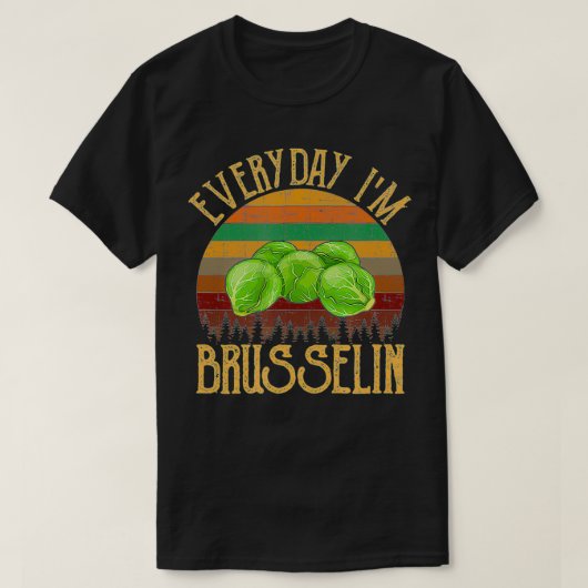 Everyday I'm Brusselin', brussel sprout  Tシャツ (デザイン正面)