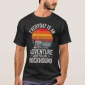 Everyday is an adventure when you are a rockhound  tシャツ (正面)