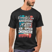 Everyday Is An Adventure When You're An Aerospace  Tシャツ (正面)