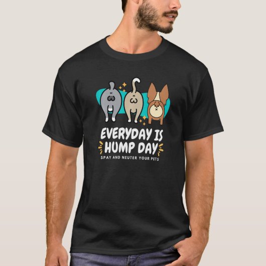 Everyday is Hump Day Spay and Neuter Your Pets Vet Tシャツ (正面)