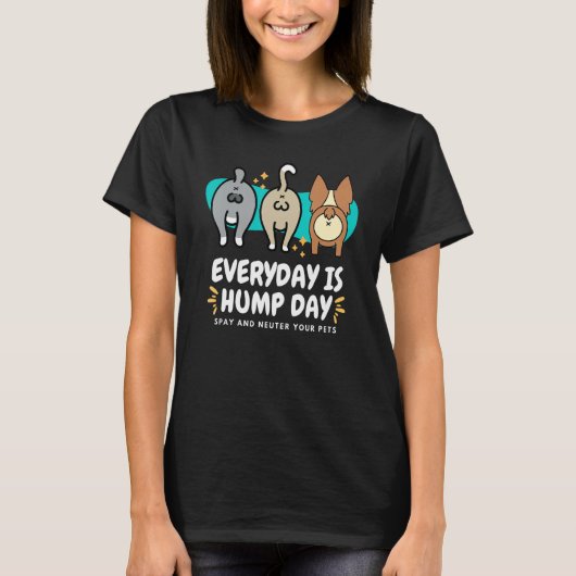 Everyday is Hump Day Spay and Neuter Your Pets Vet Tシャツ (正面)