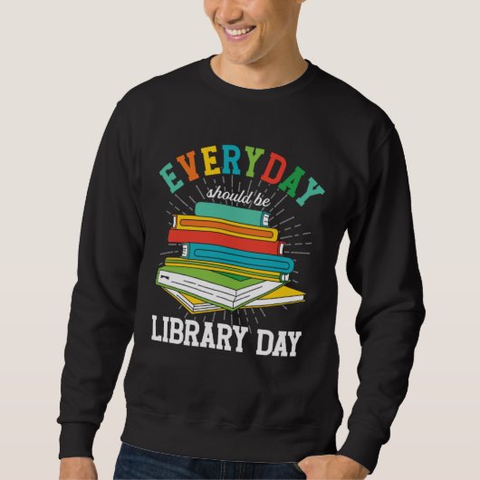 Everyday Should Be Library Day Librarian Books Rea スウェットシャツ (正面)