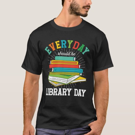 Everyday Should Be Library Day Librarian Books Rea Tシャツ (正面)