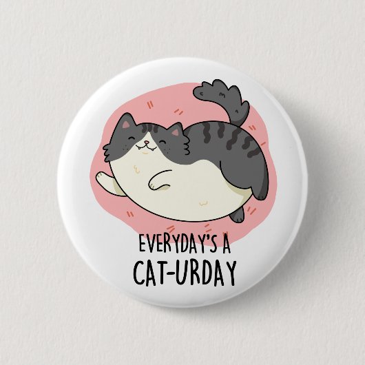 Everyday's A Cat-urday Funny Fat Kitty Cat Pun 缶バッジ (正面)