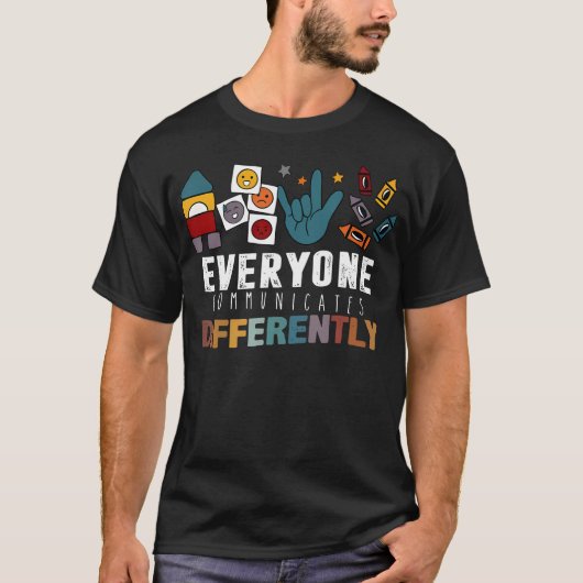 Everyone Communicates Differently Autistic Autism Tシャツ (正面)