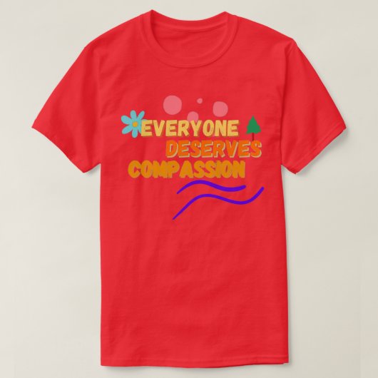 Everyone Deserves Compassion 1 Tシャツ (デザイン正面)