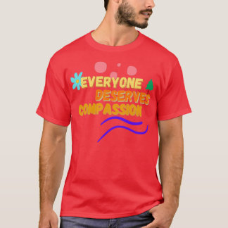 Everyone Deserves Compassion 1 Tシャツ