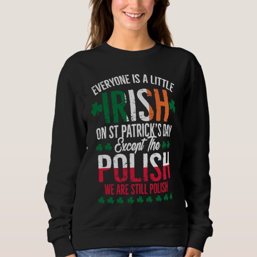 Everyone Is A Little Irish Except Polish Funny Pat スウェットシャツ (正面)