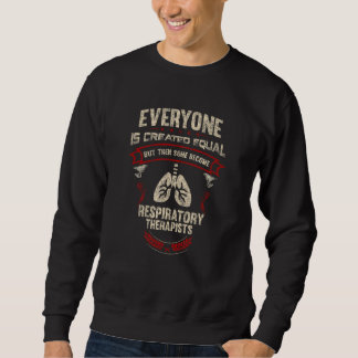 Everyone is Created Equal Some Become Respiratory  スウェットシャツ