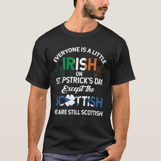 Everyone is Irish Except Scottish on St. Patrick's Tシャツ (正面)