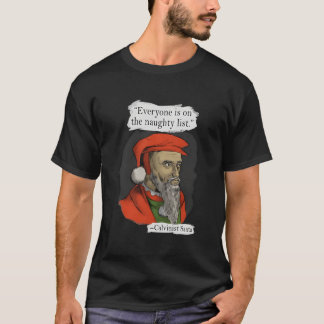 Everyone Is On The Naughty List Calvinist Santa Tシャツ