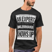 Everyones An Epert Untilhe Boilermaker Shows famil Tシャツ (正面)
