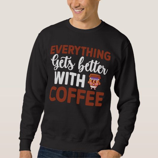 Everything gets better with coffee Lover  10 スウェットシャツ (正面)