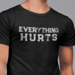 Everything Hurts Funny Saying Lifting Age Distress Tシャツ<br><div class="desc">You may change the style of this shirt by choosing More > under the style option. It may be personalized in the area provide or customizing by choosing the click to customize further option and changing the name, initials or words. You may also change the text color and style or...</div>