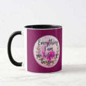 Everything I Am You Helped Me Become – Floral Quot マグカップ (左)