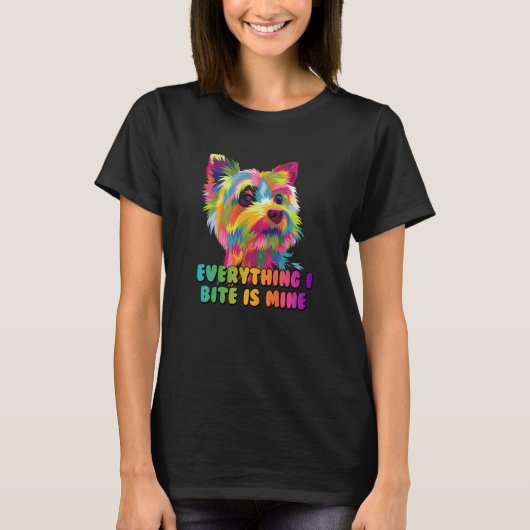 Everything I Bite Is Mine Yorkshire Terrier Dog Br Tシャツ (正面)