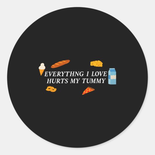 Everything I Love Hurts My Tummy Funny Food Lover  ラウンドシール (正面)