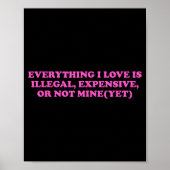 Everything, I Love Is Illegal, Expensive, Or Not M ポスター (正面)