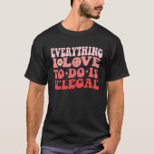 Everything I Love To Do Is Illegal Groovy Tシャツ (正面)