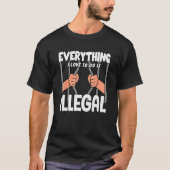 Everything I Love To Do Is Illegal Tシャツ (正面)