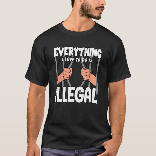 Everything I Love To Do Is Illegal Tシャツ (正面)
