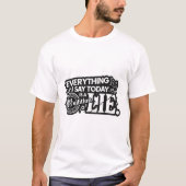 Everything I Say Today Is a Lie Funny Tee Tシャツ (正面)