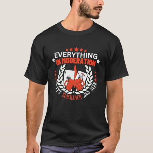 Everything In Moderation Except Blackjack and Beer Tシャツ (正面)