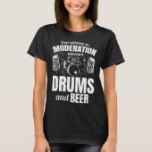 Everything In Moderation Except Drums And Beer Dru Tシャツ (正面)
