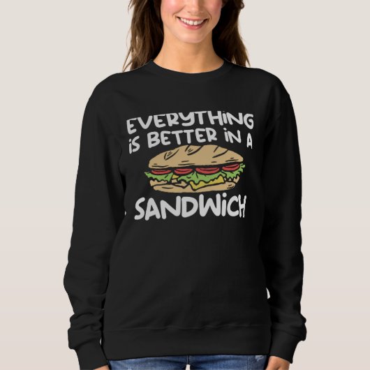 Everything Is Better In A Sandwich Sammich Sandwic スウェットシャツ (正面)