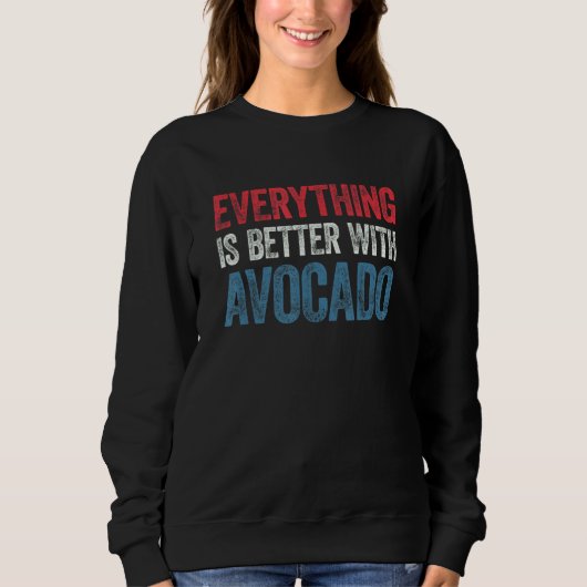 Everything Is Better With Avocado 1 スウェットシャツ (正面)