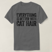 Everything Is Better With Cat Hair Tシャツ (デザイン正面)