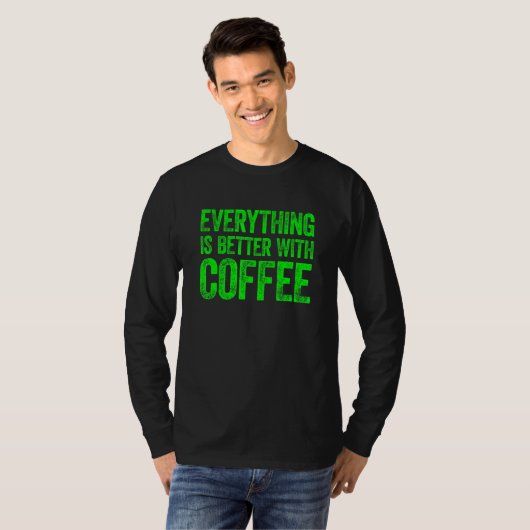 Everything Is Better With Coffee 3 Tシャツ (正面フル)