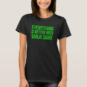 Everything Is Better With Garlic Sauce 5 Tシャツ (正面)