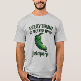 Everything Is Better With Jalapeños Tシャツ
