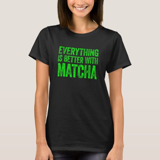 Everything Is Better With Matcha 1 Tシャツ (正面)