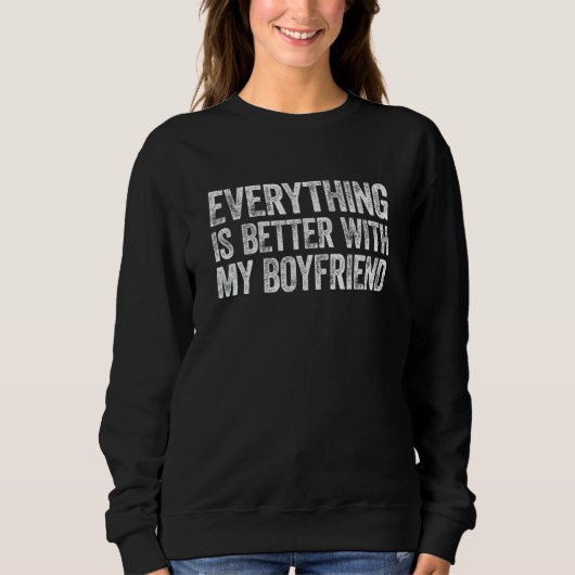 Everything Is Better With My Boyfriend スウェットシャツ (正面)