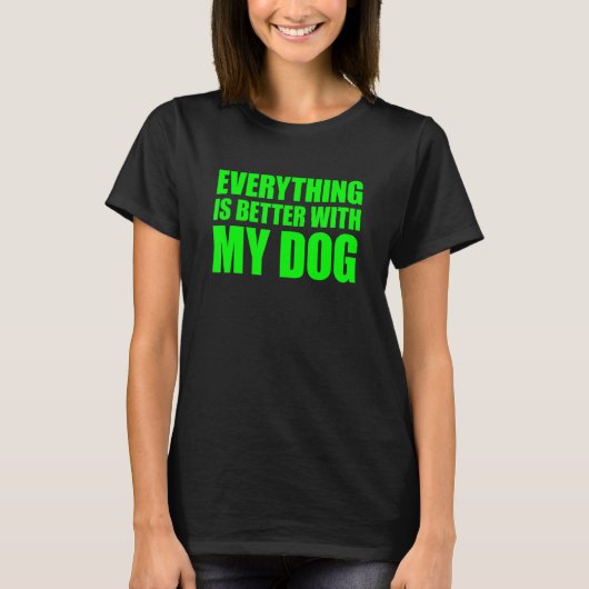 Everything Is Better With My Dog Tシャツ (正面)