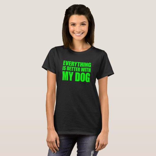 Everything Is Better With My Dog Tシャツ (正面フル)