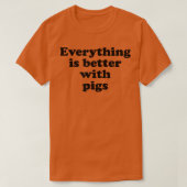 Everything Is Better With Pigs T-Shirt Tシャツ (デザイン正面)
