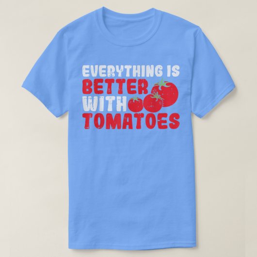 Everything Is Better With Tomatoes Tシャツ (デザイン正面)