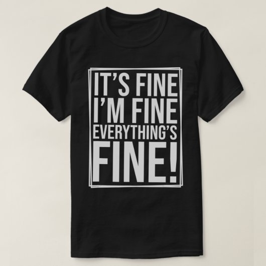 Everything is Fine and I'm Fine I said It's Fine F Tシャツ (デザイン正面)