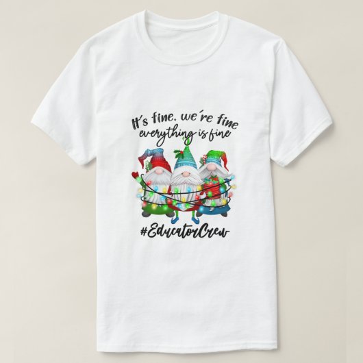 Everything Is Fine Educator Christmas Xmas Gnomies Tシャツ (デザイン正面)