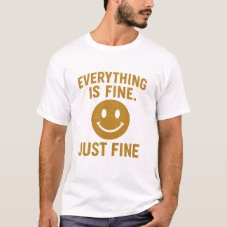 Everything is fine just fine  tシャツ