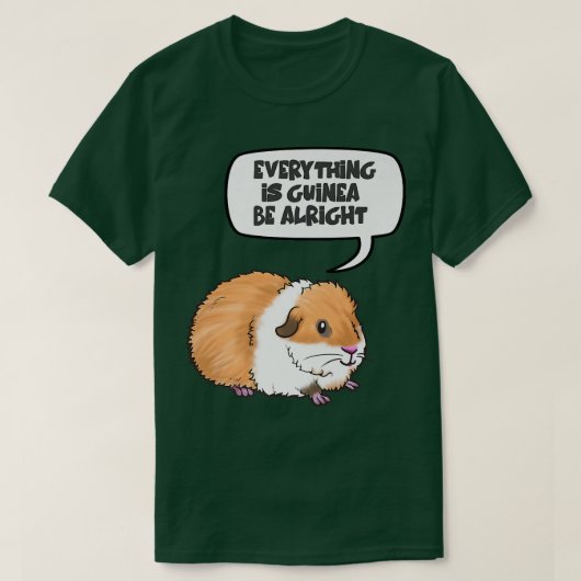 Everything is Guinea Be Alright Cute Guinea Pig Pr Tシャツ (デザイン正面)