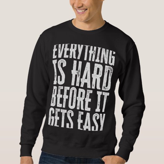 Everything Is Hard Before It Gets Easy inspiration スウェットシャツ (正面)