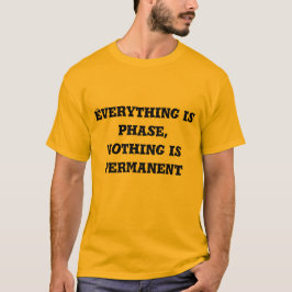 everything is phase, nothing is permanent tシャツ